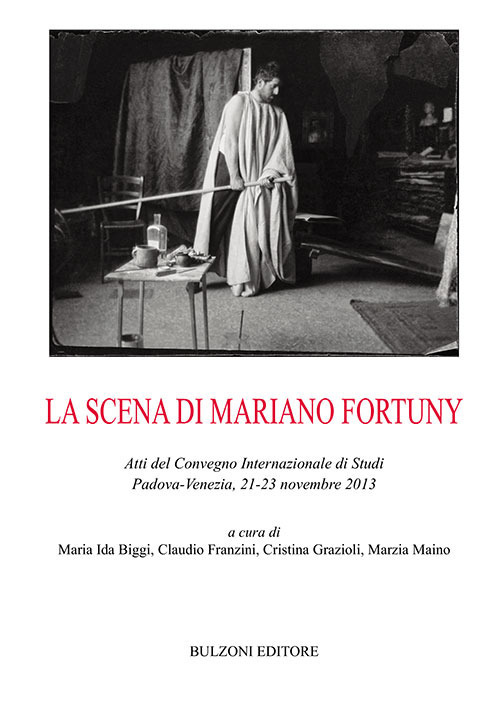 La scena di Mariano Fortuny. Atti del Convegno (Padova-Venezia, 2013)