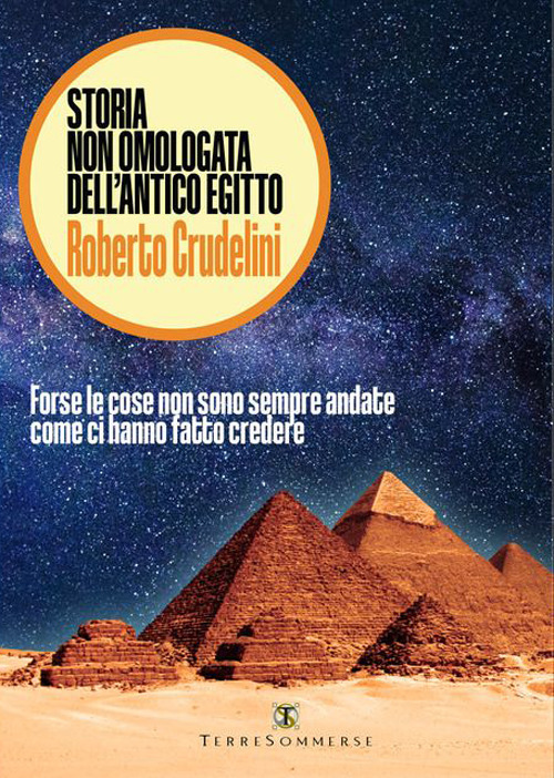 Storia non omologata dell'antico Egitto. Forse le cose non sono sempre andate come ci hanno fatto credere