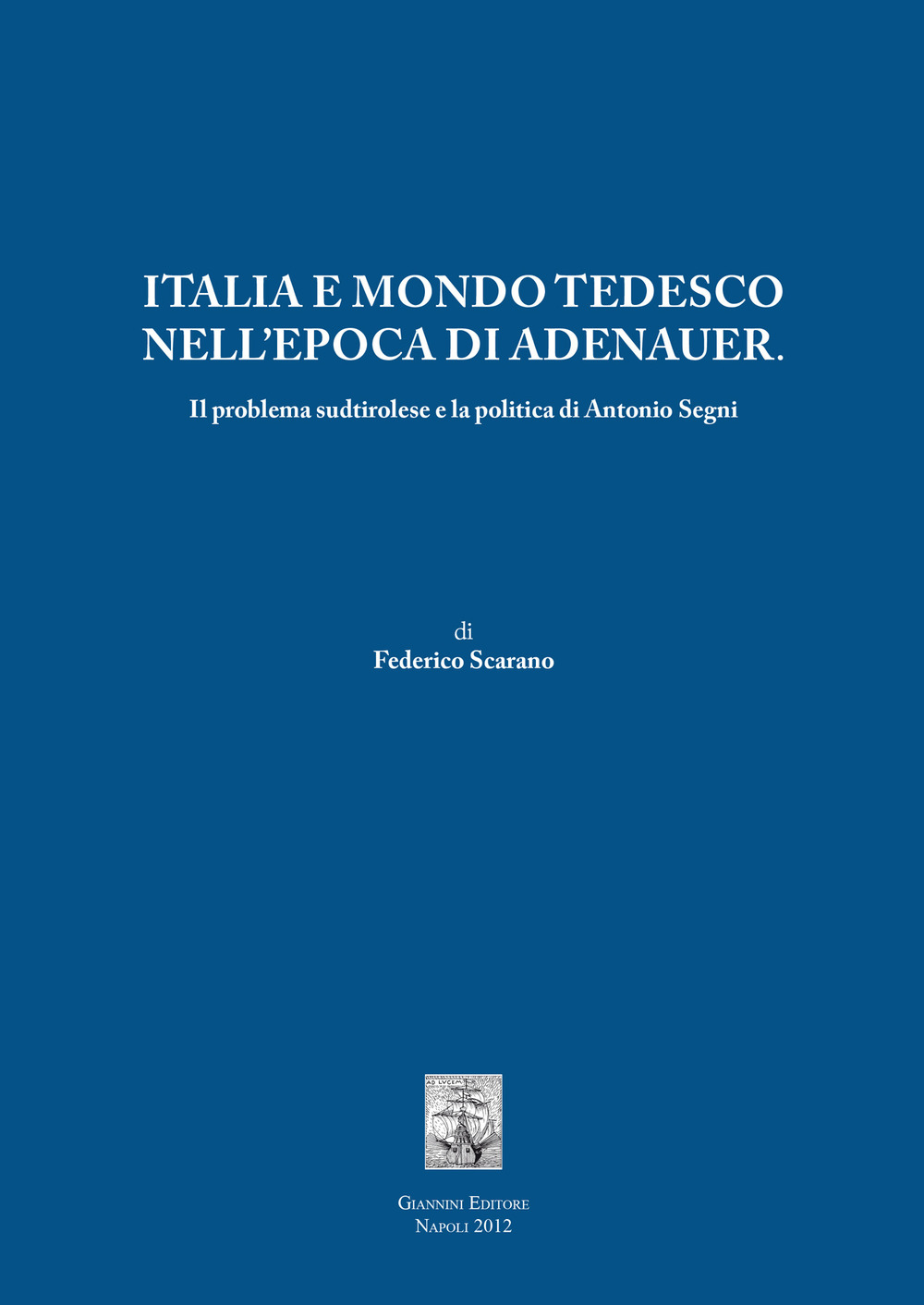 Italia e mondo tedesco nell'epoca di Adenauer. Il problema sudtirolesee la politica di Antonio Segni