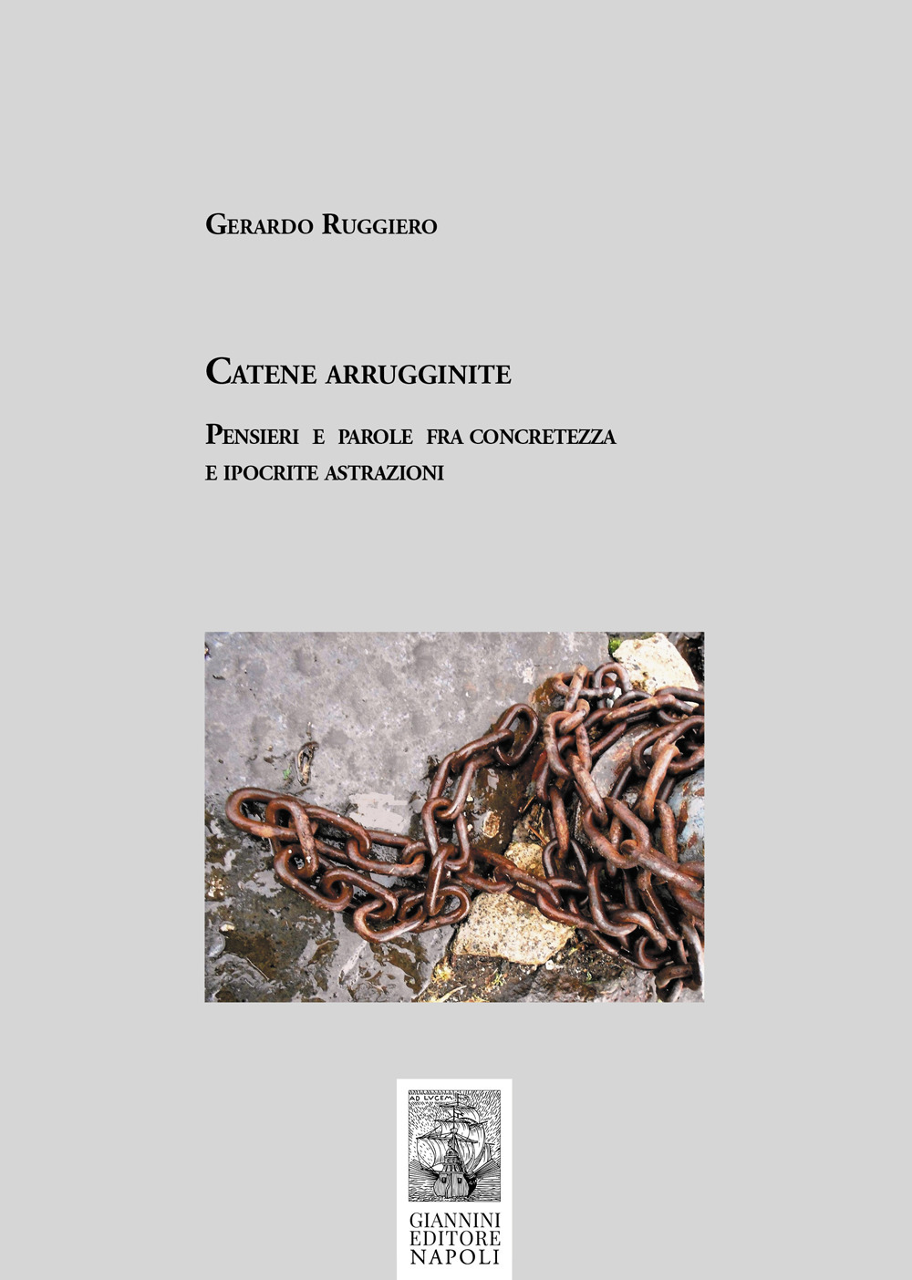 Catene arrugginite. Pensieri e parole fra concretezza e ipocrite astrazioni