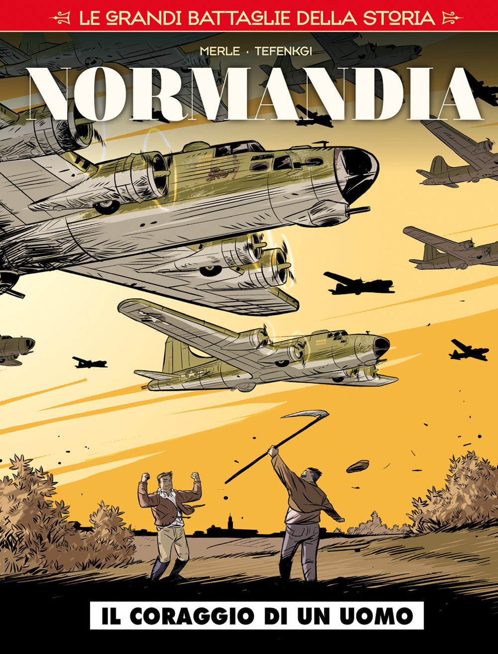 Le grandi battaglie della storia. Vol. 6: Normandia. Il coraggio di un uomo