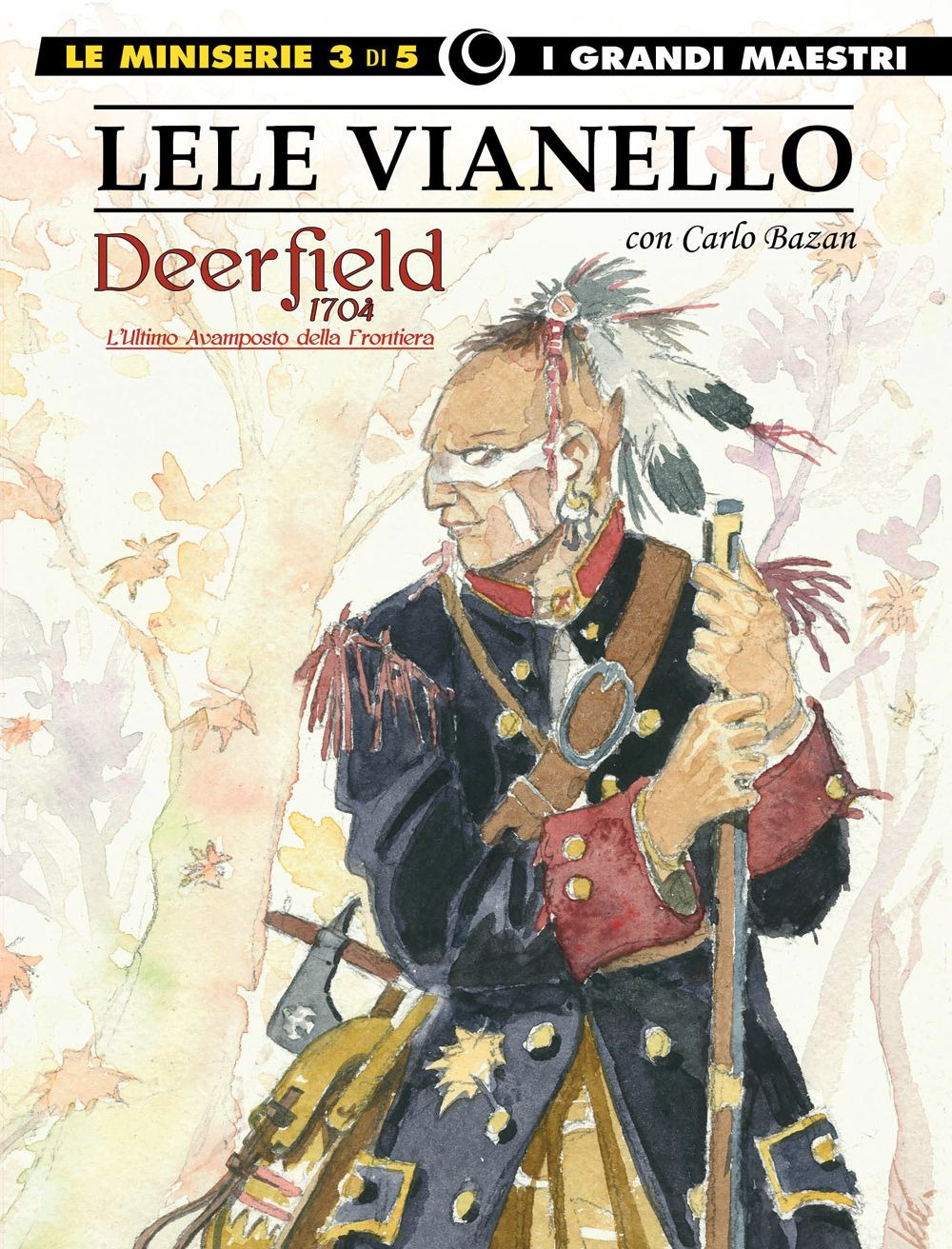 Lele Vianello. Le miniserie. Vol. 3: Deerfield 1704-L'ultimo avamposto della frontiera