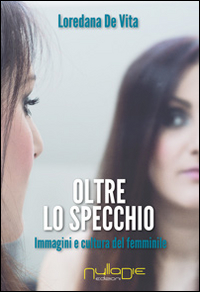 Oltre lo specchio. Immagini e cultura del femminile