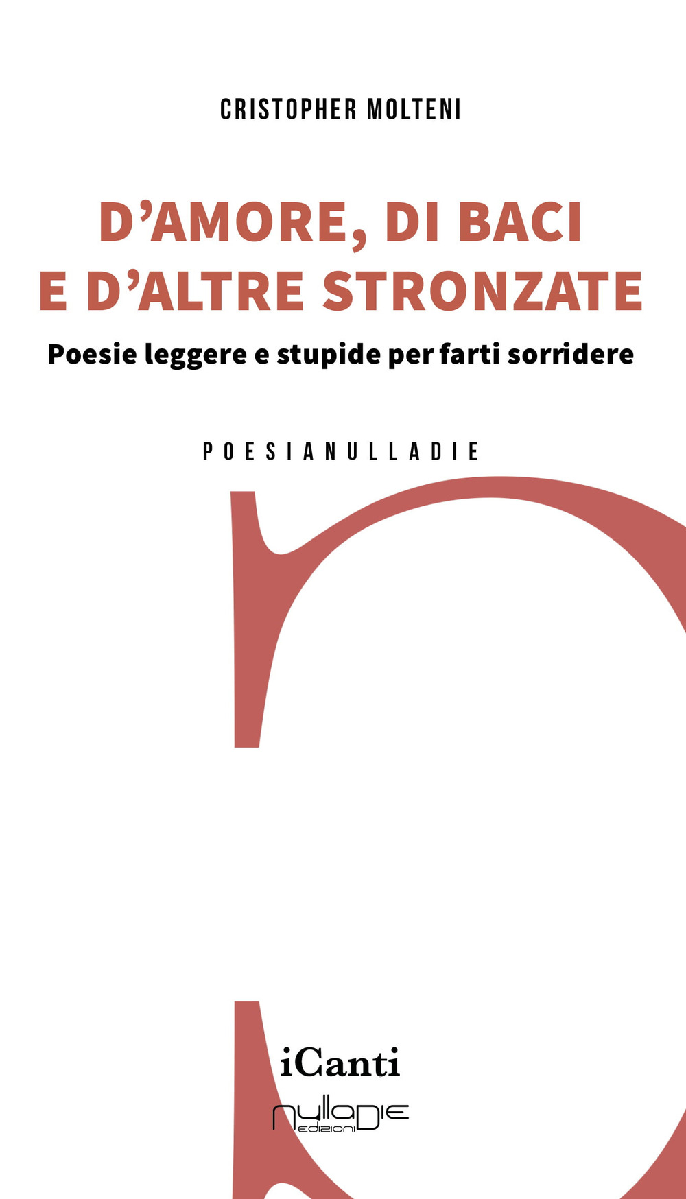 D'amore, di baci e d'altre stronzate. Poesie leggere e stupide per farti sorridere