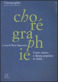 Chorégraphie. Rivista di ricerca sulla danza. Nuova serie (2003). Vol. 3: Corte, teatro e danza popolare in Italia