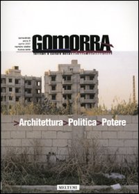 Gomorra. Territori e culture della metropoli contemporanea. Vol. 12: Architettura politica potere