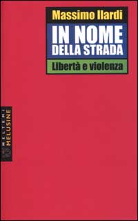 In nome della strada. Libertà e violenza