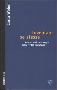 Inventare se stesse. Adolescenti sulla soglia della civiltà planetaria