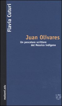 Juan Olivares. Un pescatore scrittore del Messico indigeno