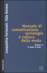 Manuale di comunicazione, sociologia e cultura della moda. Vol. 3: Il made in Italy