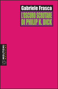 L'oscuro scrutare di Philip K. Dick