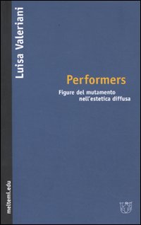 Performers. Figure del mutamento nell'estetica diffusa