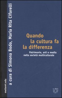 Quando la cultura fa la differenza. Patrimonio, arti e media nella società multiculturale