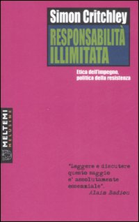 Responsabilità illimitata. Etica dell'impegno, politica della resistenza