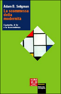 La scommessa della modernità. L'autorità, il sé e la trascendenza