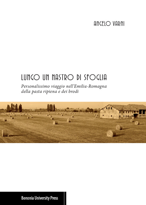 Lungo un nastro di sfoglia. Personalissimo viaggio nell'Emilia-Romagna della pasta ripiena e dei brodi