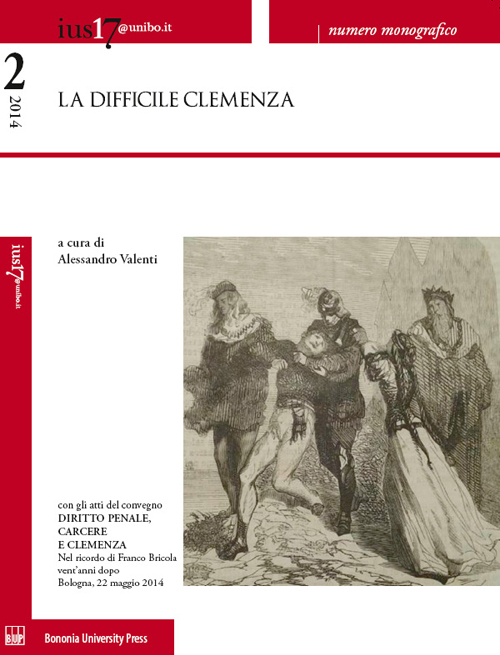 Ius17@unibo.it (2014). Vol. 2: La difficile clemenza. Atti del convegno Diritto penale, carcere e clemenza. Nel ricordo di Franco Bricola vent'anni dopo (Bologna, 22 maggio 2014)