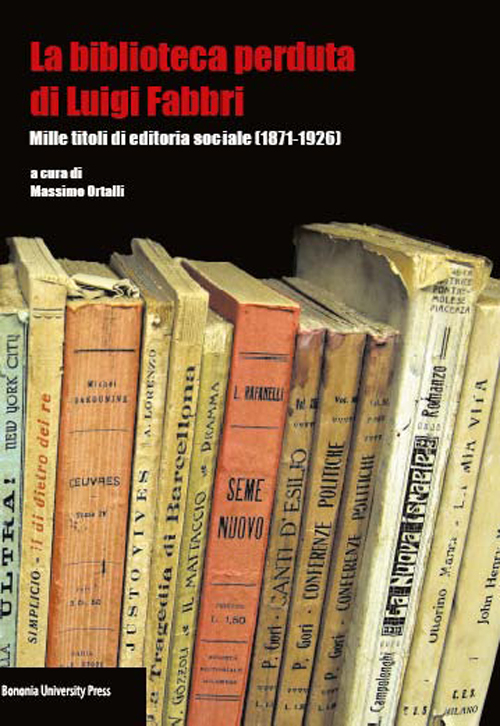 La biblioteca perduta di Luigi Fabbri. Mille titoli di editoria sociale (1871-1926)