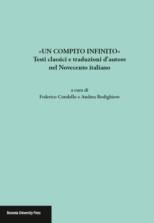 «Un compito infinito». Testi classici e traduzioni d'autore nel Novecento italiano