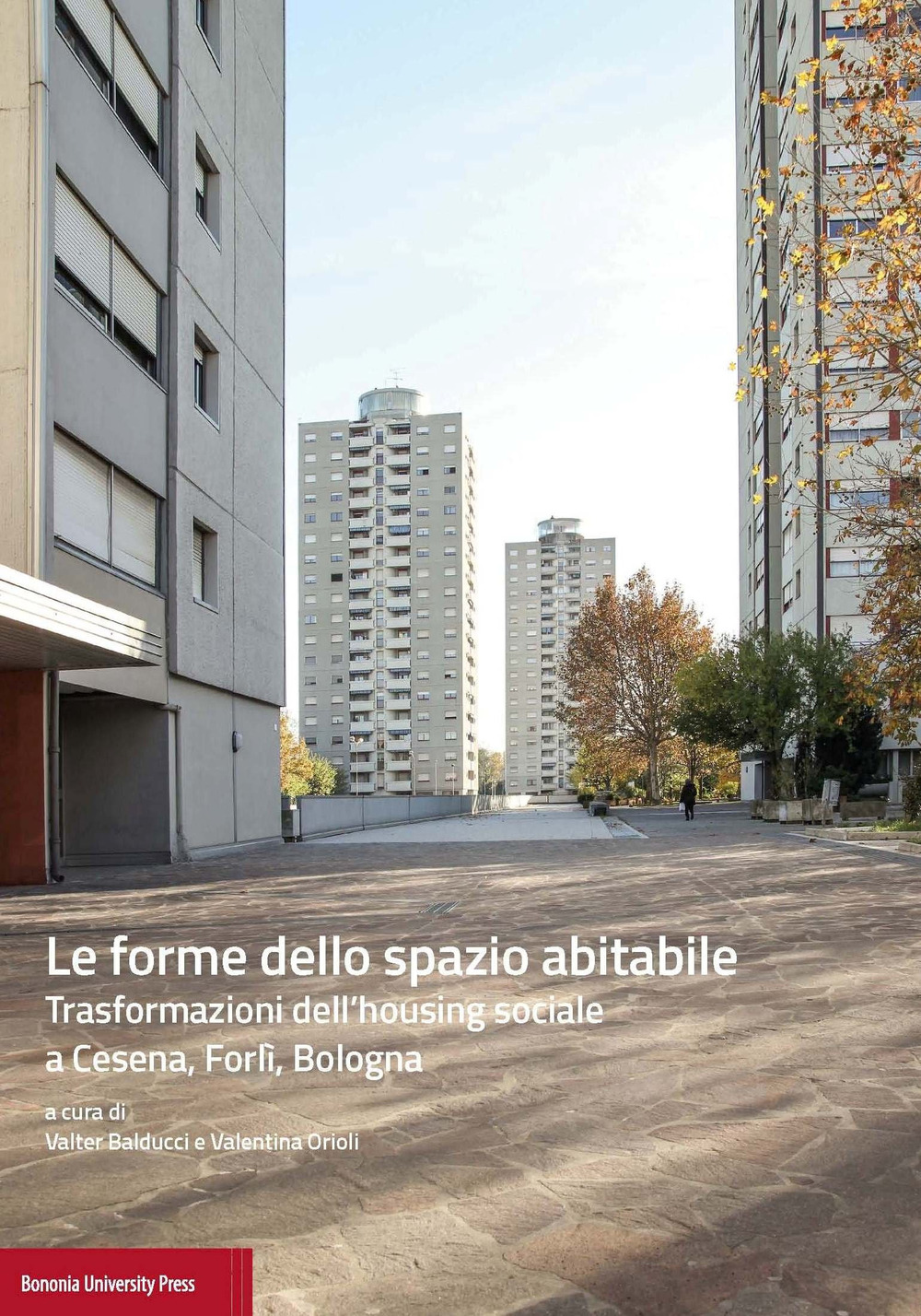 Le forme dello spazio abitabile. Trasformazioni dell'housing sociale a Cesena, Forlì, Bologna