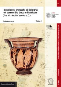 I sepolcreti etruschi di Bologna nei terreni De Luca e Battistini (fine VI -inizi IV secolo a.C.)