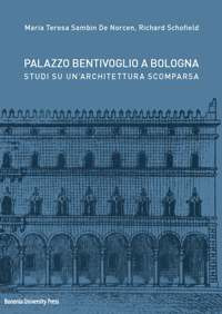 Palazzo Bentivoglio a Bologna. Studi su un'architettura scomparsa