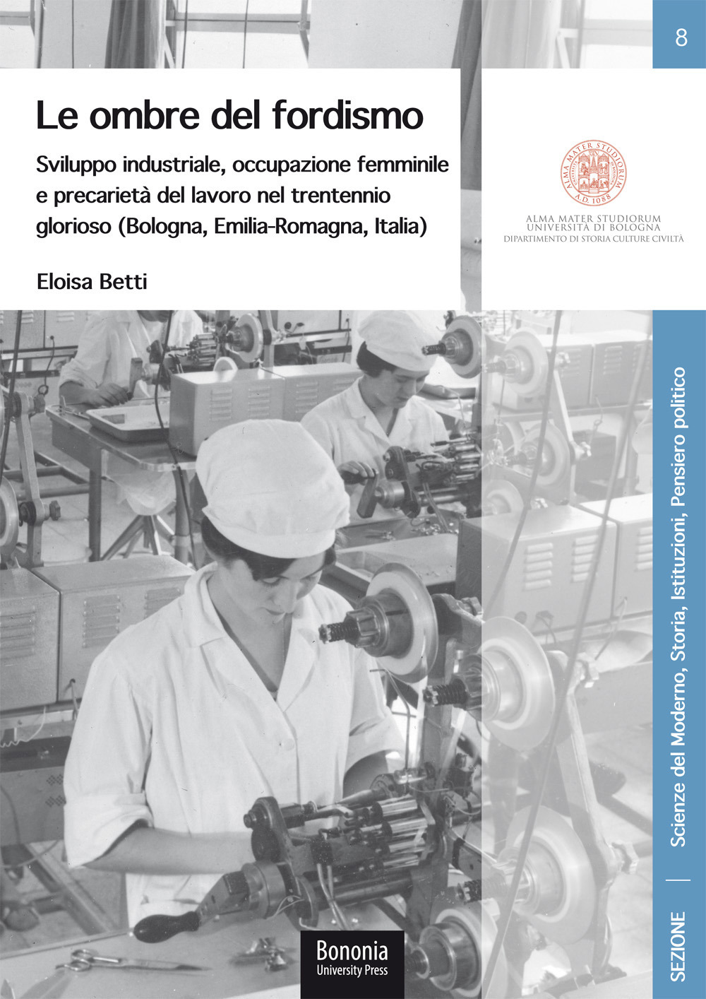 Le ombre del fordismo. Sviluppo industriale, occupazione femminile e precarietà del lavoro nel trentennio glorioso (Bologna, Emilia-Romagna, Italia)