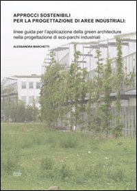 Approcci sostenibili per la progettazione di aree industriali. Linee guida per l'applicazione della green architecture nella progettazione di eco-parchi industriali