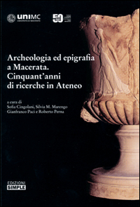 Archeologia ed epigrafia a Macerata. Cinquant'anni di ricerche in Ateneo. Ediz. illustrata