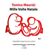 Mille volte Natale. L'ospedale: luogo di cura e cultura. Catalogo della mostra (Pesaro, 19 dicembre 2018-2 febbraio 2019)). Ediz. illustrata