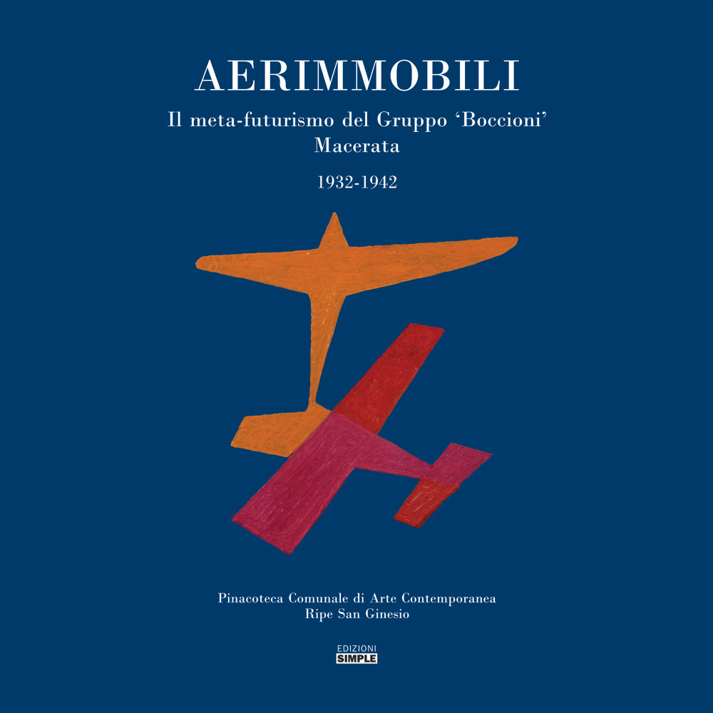 Aerimmobili. Il meta-futurismo del Gruppo «Boccioni» Macerata, 1932-1942