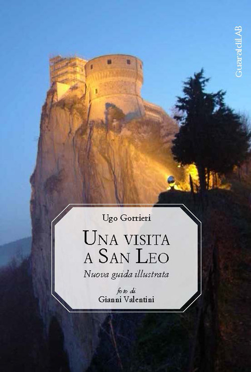 Una visita a San Leo. Nuova guida illustrata