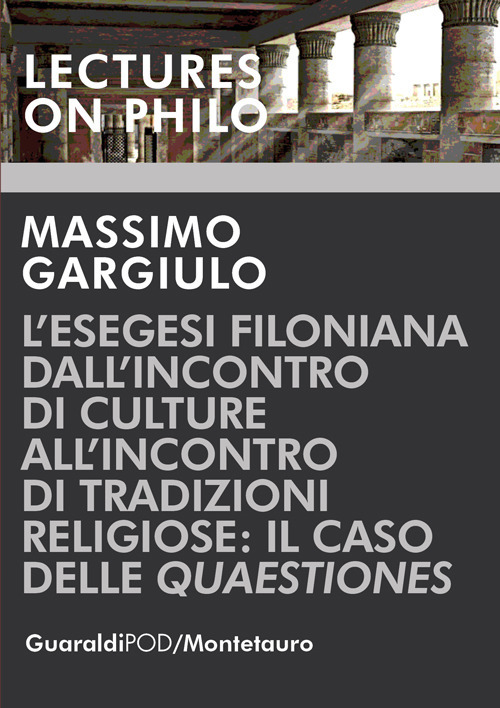 L'esegesi Filoniana dall'inconro di culture all'incontro di tradizioni religiose: il caso delle «Quaestiones»