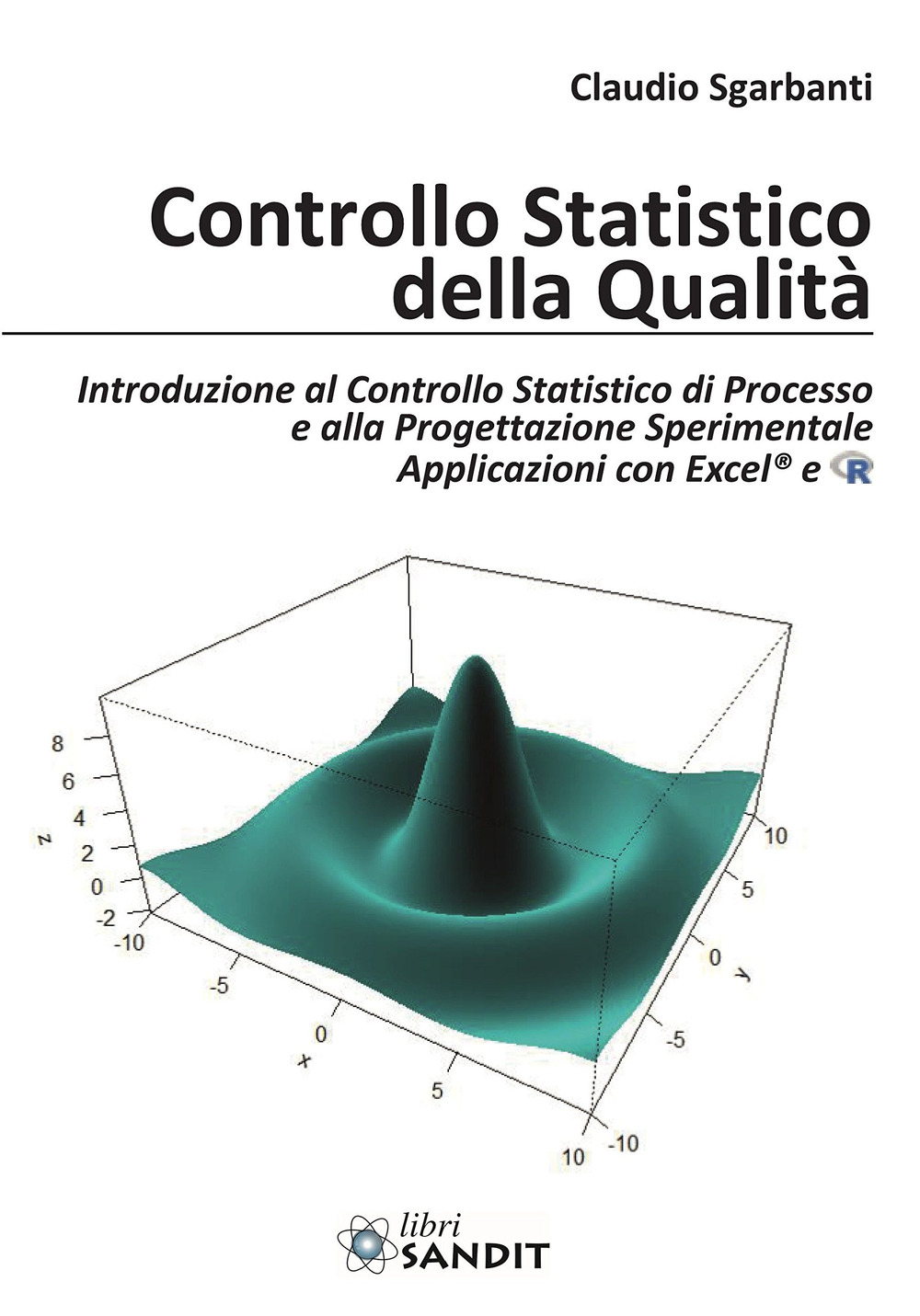 Controllo statistico della qualità. Introduzione al Controllo Statistico di Processo e alla Progettazione Sperimentale Applicazioni con Excel® e R