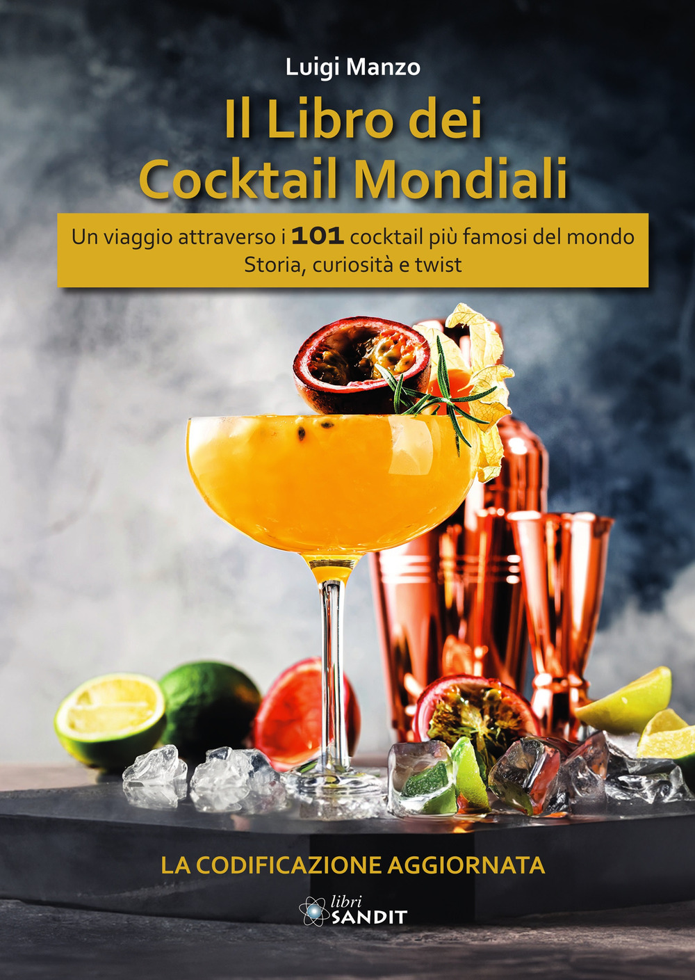 I libro dei cocktail mondiali IBA. Un viaggio attraverso i 101 cocktail più famosi del mondo. Storia, curiosità e twist. La codificazione aggiornata