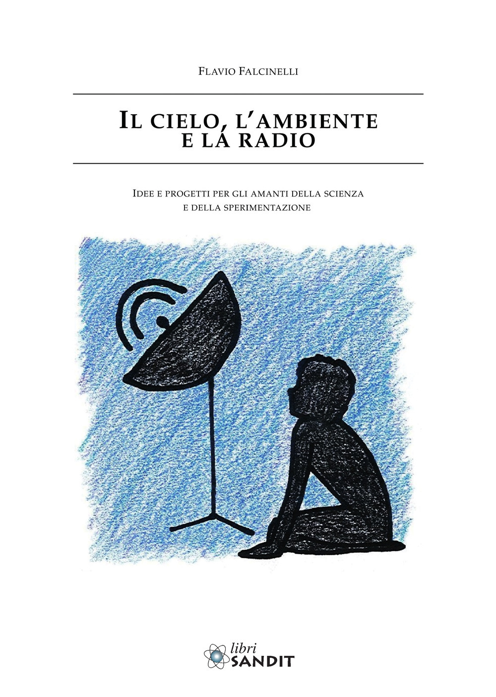 Il cielo, l'ambiente e la radio. Idee e progetti per gli amanti della scienza e della sperimentazione