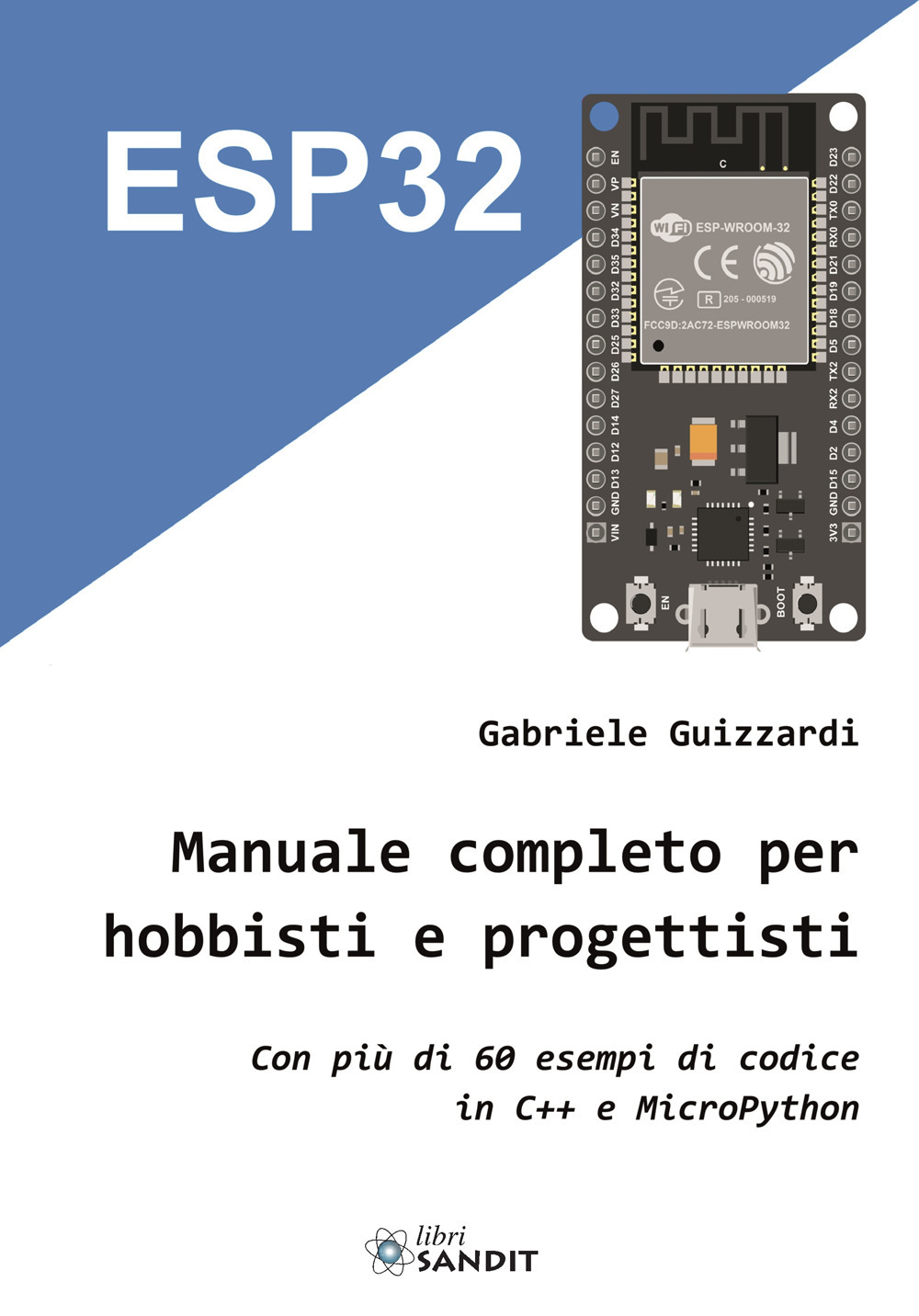 ESP32. Manuale completo per hobbisti e progettisti. Con più di 60 esempi di codice in C'++ e MicroPython