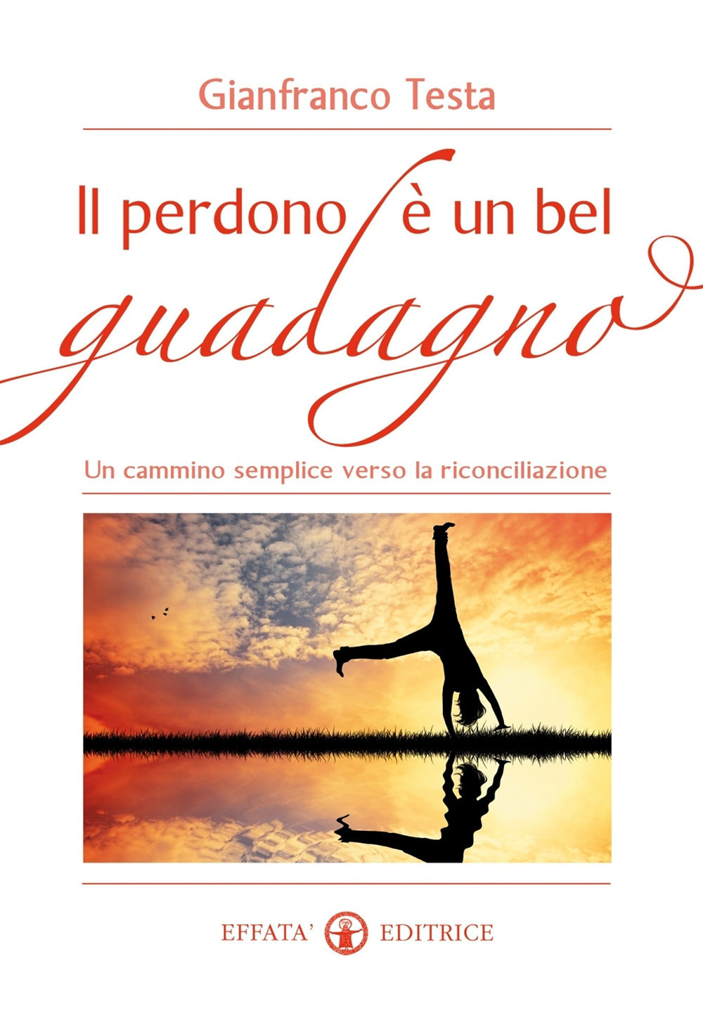 Il perdono è un bel guadagno. Un cammino semplice verso la riconciliazione