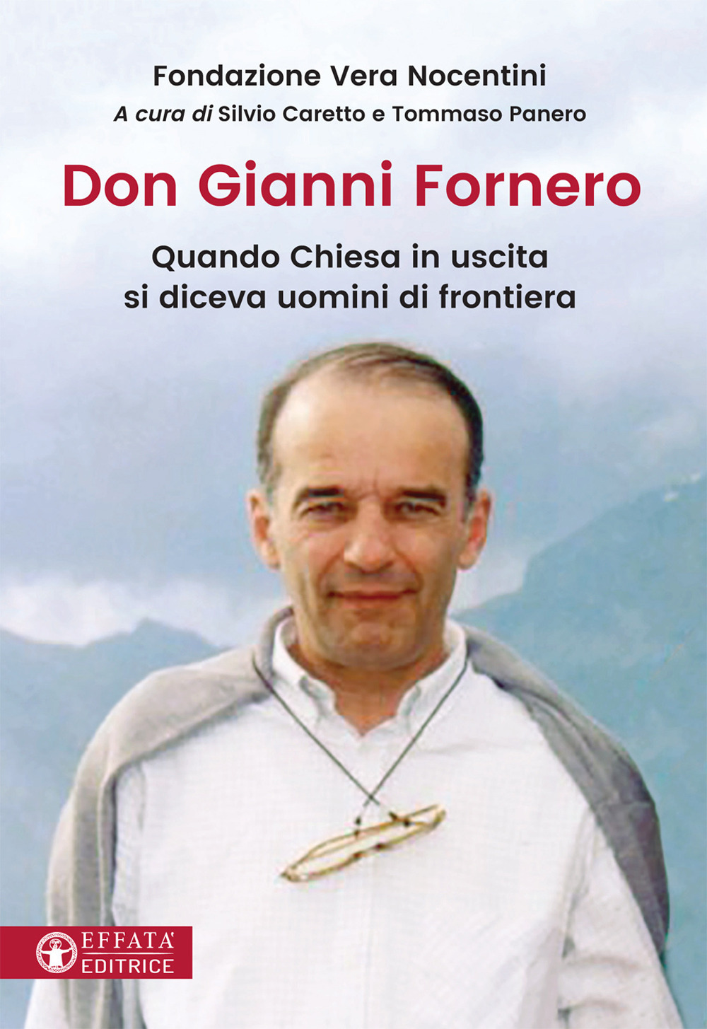 Don Gianni Fornero. Quando Chiesa in uscita si diceva uomini di frontiera