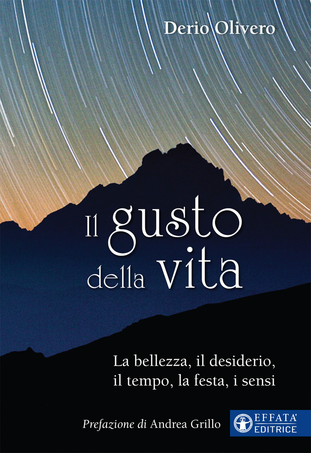 Il gusto della vita. La bellezza, il desiderio, il tempo, la festa, i sensi