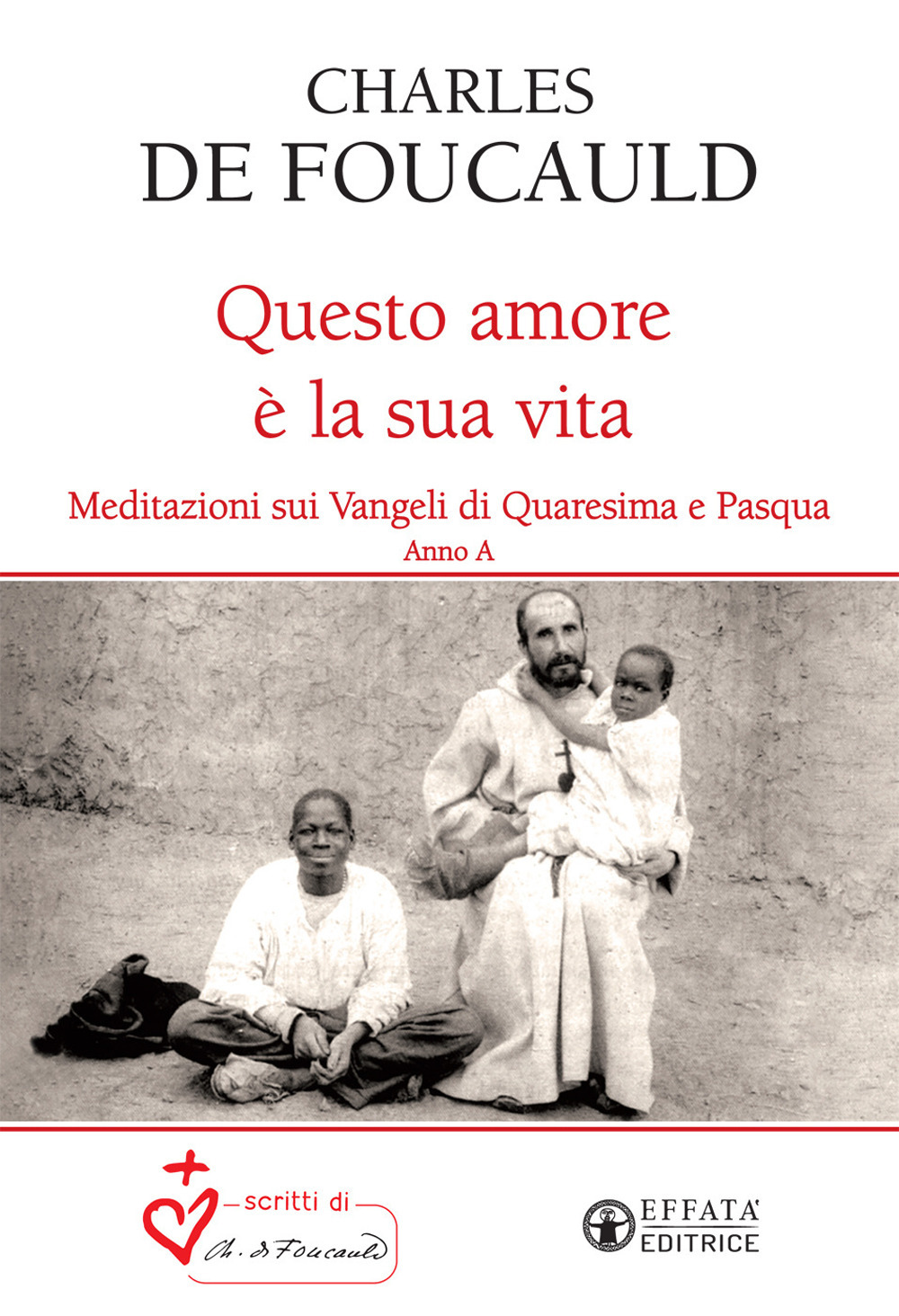 Questo amore è la sua vita. Meditazioni sui Vangeli di Quaresima e Pasqua. Anno A