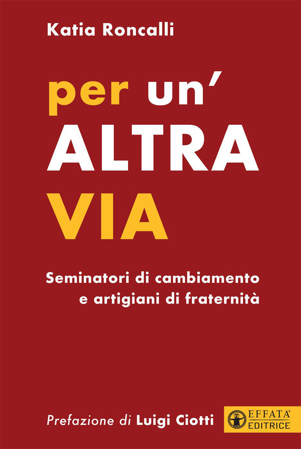 Per un'altra via. Seminatori di cambiamento e artigiani di fraternità