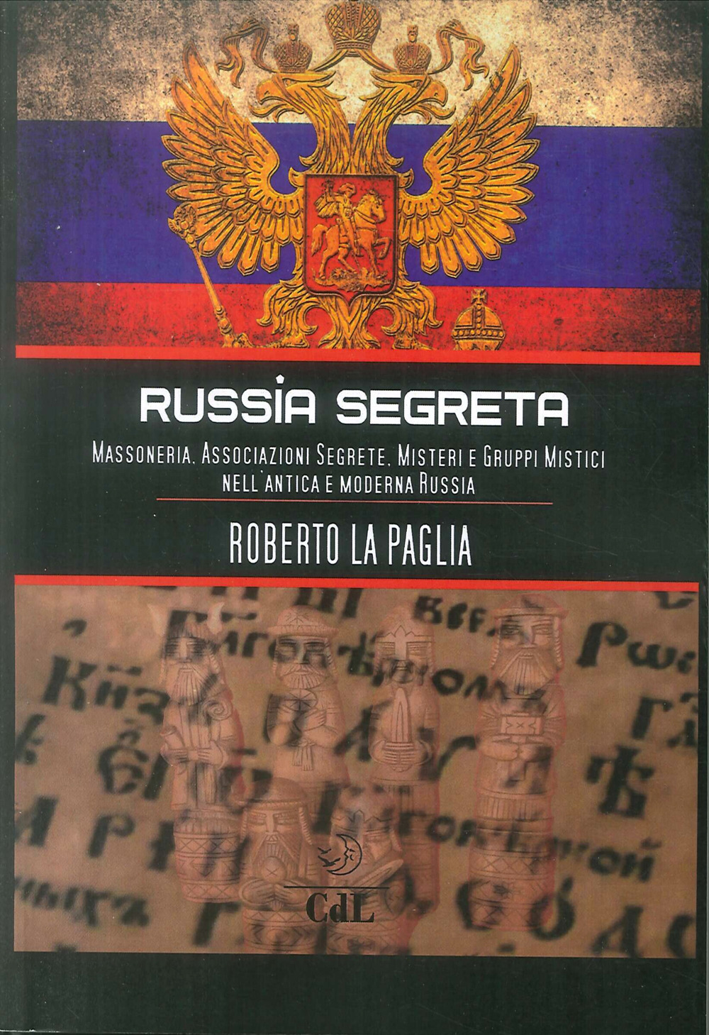 Russia segreta. Massoneria. Associazioni segrete. Misteri e gruppi mistici nell'antica e moderna Russia