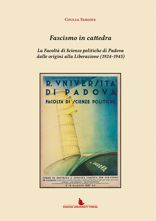Fascismo in cattedra. La Facoltà di scienze politiche di Padova dalle origini alla Liberazione (1924-1945)