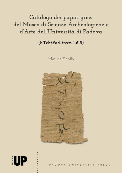 Catalogo dei papiri greci del museo di Scienze Archeologiche e d'Arte dell'Università di Padova (P.Tebt.Pad. invv. 1-615)