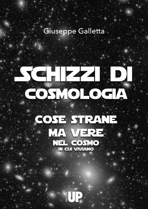 Schizzi di cosmologia. Cose strane ma vere del cosmo in cui viviamo