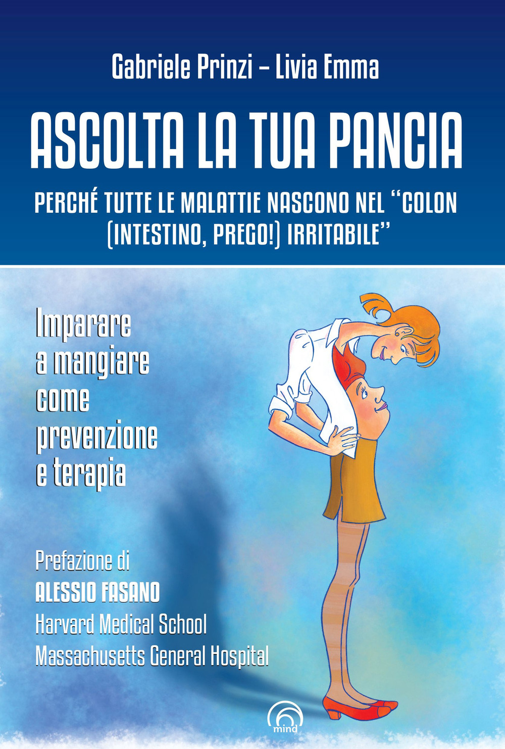 Ascolta la tua pancia. Perché tutte le malattie nascono nel «colon (intestino, prego!) irritabile»