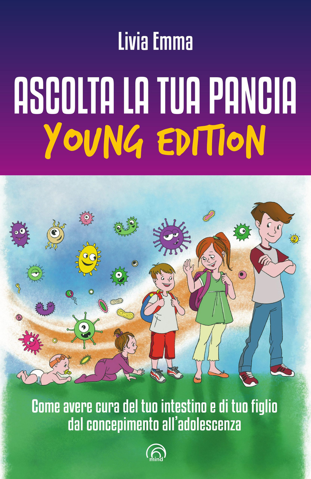 Ascolta la tua pancia young edition. Come avere cura del tuo intestino e di tuo figlio dal concepimento all'adolescenza