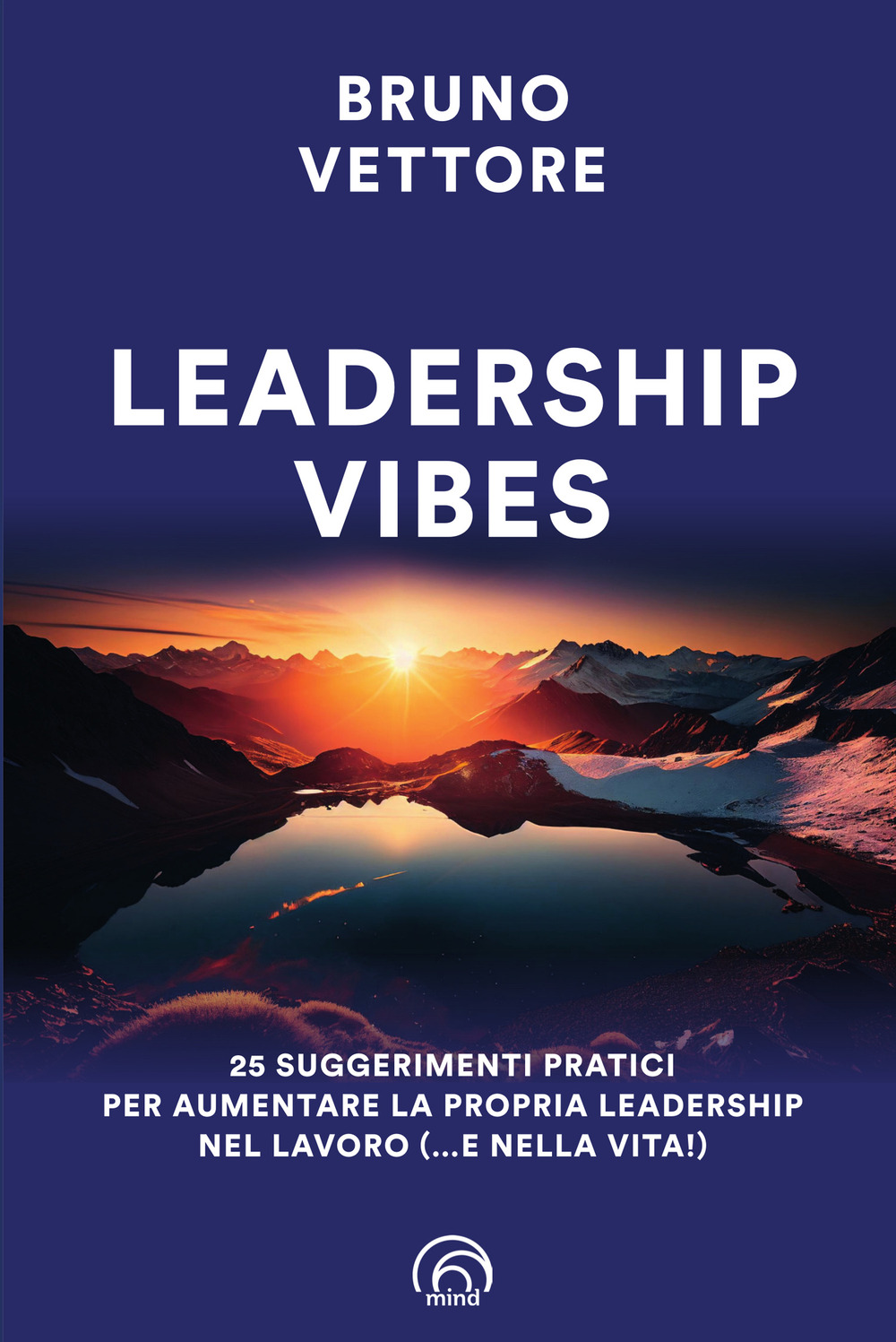 Leadership vibes. 25 suggerimenti pratici per aumentare la propria leadership nel lavoro (... e nella vita!)