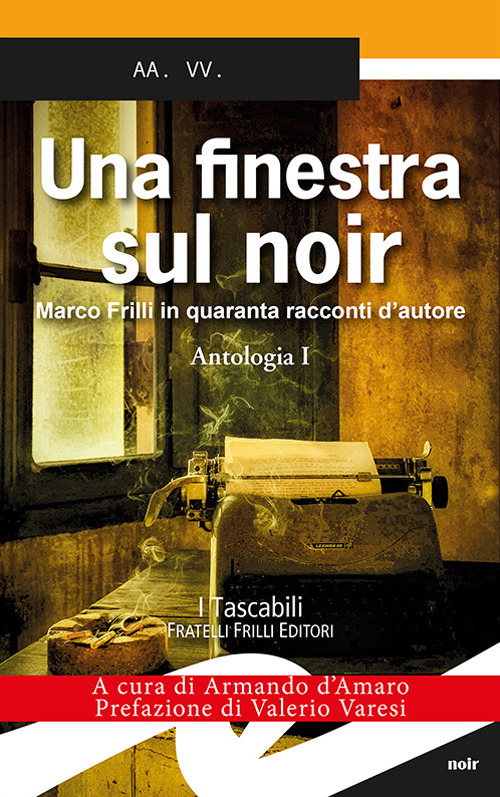 Una finestra sul noir. Marco Frilli in quaranta racconti d'autore. Vol. 1: Antologia